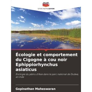 Maheswaran, Gopinathan Écologie et comportement du Cigogne à cou noir Ephippiorhynchus asiaticus: Écologie du jabiru d'Asie dans le parc national de Dudwa, en Inde Maheswaran, Gopinathan Écologie et comportement du Cigogne à cou noir Ephippiorhynchus asiaticus: Écologie du jabiru d'Asie dans le parc national de Dudwa, en Inde