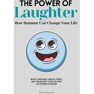 Publishing, EventuallyBusy The Power of Laughter: How Humour Can Change Your Life. Boost Happiness, Reduce Stress, and Transform Your Life with the Power of Humor. Publishing, EventuallyBusy The Power of Laughter: How Humour Can Change Your Life. Boost Happiness, Reduce Stress, and Transform Your Life with the Power of Humor.