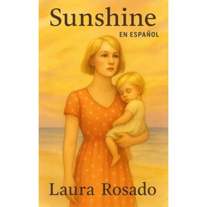 ROSADO, LAURA SUNSHINE EN ESPAÑOL ROSADO, LAURA SUNSHINE EN ESPAÑOL