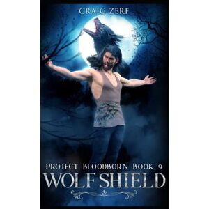 zerf, craig Project Bloodborn Book 9: WOLF SHIELD: A werewolves and shifters novel. zerf, craig Project Bloodborn Book 9: WOLF SHIELD: A werewolves and shifters novel.