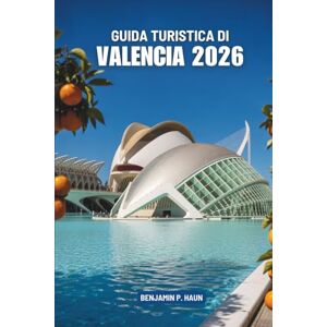 Haun GUIDA TURISTICA DI VALENCIA 2026: Alla scoperta degli angoli nascosti della costa soleggiata della Spagna Haun GUIDA TURISTICA DI VALENCIA 2026: Alla scoperta degli angoli nascosti della costa soleggiata della Spagna