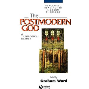 The Postmodern God: A Theological Reader (Wiley Blackwell Readings in Modern Theology) The Postmodern God: A Theological Reader (Wiley Blackwell Readings in Modern Theology)