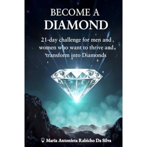 Silva Become a DIAMOND: 21-day challenge for men and women who want to thrive and transform into Diamonds Silva Become a DIAMOND: 21-day challenge for men and women who want to thrive and transform into Diamonds