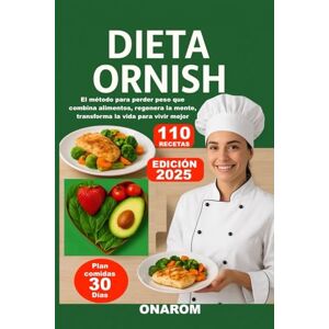 ONAROM DIETA ORNISH: El método para perder peso que combina alimentos, regenera la mente, transforma la vida para vivir mejor ONAROM DIETA ORNISH: El método para perder peso que combina alimentos, regenera la mente, transforma la vida para vivir mejor