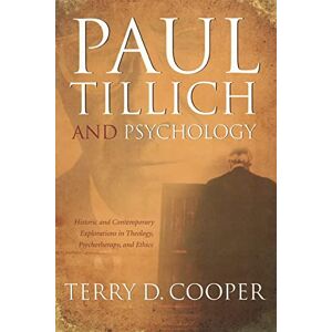 Cooper, Terry D. Paul Tillich and Psychology (Mercer Tillich): Historic and Contemporary Explorations in Theology, Psychotherapy, And Ethics Cooper, Terry D. Paul Tillich and Psychology (Mercer Tillich): Historic and Contemporary Explorations in Theology, Psychotherapy, And Ethics
