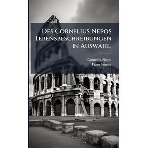 Nepos, Cornelius Des Cornelius Nepos Lebensbeschreibungen in Auswahl. Nepos, Cornelius Des Cornelius Nepos Lebensbeschreibungen in Auswahl.