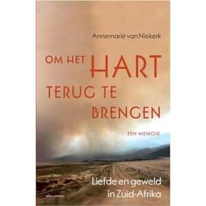 Van Niekerk, Annemarié Om het hart terug te brengen: een memoir : liefde en geweld in Zuid-Afrika Van Niekerk, Annemarié Om het hart terug te brengen: een memoir : liefde en geweld in Zuid-Afrika