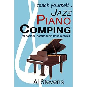 Stevens, Al teach yoursefl... Jazz Piano Comping: for cocktail, combo and big band pianists Stevens, Al teach yoursefl... Jazz Piano Comping: for cocktail, combo and big band pianists