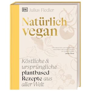 Fiedler, Julius Natürlich vegan: Köstliche & ursprüngliche plantbased Rezepte aus aller Welt. Über 90 vegane traditionelle Gerichte von Julius Fiedler (@hermann) Fiedler, Julius Natürlich vegan: Köstliche & ursprüngliche plantbased Rezepte aus aller Welt. Über 90 vegane traditionelle Gerichte von Julius Fiedler (@hermann)