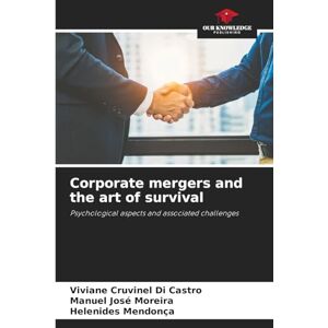 Cruvinel Di Castro, Viviane Corporate mergers and the art of survival: Psychological aspects and associated challenges Cruvinel Di Castro, Viviane Corporate mergers and the art of survival: Psychological aspects and associated challenges