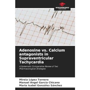 López Tornero, Mireia Adenosine vs. Calcium antagonists in Supraventricular Tachycardia: A Systematic Comparative Review of Two Pharmacological Strategies López Tornero, Mireia Adenosine vs. Calcium antagonists in Supraventricular Tachycardia: A Systematic Comparative Review of Two Pharmacological Strategies