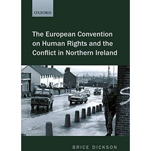 Dickson, Brice The European Convention on Human Rights and the Conflict in Northern Ireland Dickson, Brice The European Convention on Human Rights and the Conflict in Northern Ireland