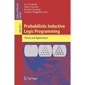 Probabilistic Inductive Logic Programming: 4911 (Lecture Notes in Computer Science, 4911) Probabilistic Inductive Logic Programming: 4911 (Lecture Notes in Computer Science, 4911)