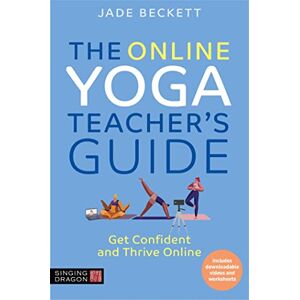 Beckett, Jade The Online Yoga Teacher's Guide: Get Confident and Thrive Online Beckett, Jade The Online Yoga Teacher's Guide: Get Confident and Thrive Online