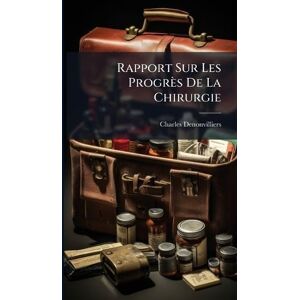 Denonvilliers, Charles Rapport Sur Les Progrès De La Chirurgie Denonvilliers, Charles Rapport Sur Les Progrès De La Chirurgie