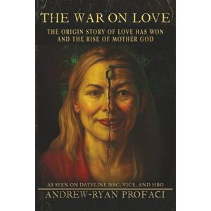 Profaci, Andrew-Ryan The War on Love: And My Ex, Mother God, Who Became a Mummified Corpse Profaci, Andrew-Ryan The War on Love: And My Ex, Mother God, Who Became a Mummified Corpse
