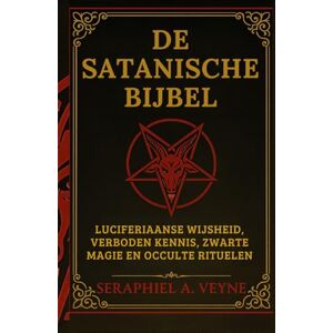 Veyne, Seraphiel A. Veyne La Bible Satanique: Sagesse Luciférienne, Connaissances Interdites, Magie noire et Rituels Occultes Veyne, Seraphiel A. Veyne La Bible Satanique: Sagesse Luciférienne, Connaissances Interdites, Magie noire et Rituels Occultes