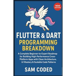 CODED, SAM Flutter & Dart Programming Breakdown: A Complete Beginner-to-Expert Roadmap for Building High-Performance Cross-Platform Apps with Clean Architecture, UI Mastery & Scalable Code Patterns CODED, SAM Flutter & Dart Programming Breakdown: A Complete Beginner-to-Expert Roadmap for Building High-Performance Cross-Platform Apps with Clean Architecture, UI Mastery & Scalable Code Patterns