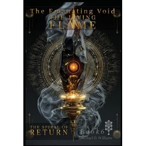 Williams, Michael D The Living Flame: The Spiral of Return (The Emanating Void) Williams, Michael D The Living Flame: The Spiral of Return (The Emanating Void)