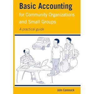 Cammack, John Basic Accounting for Community Organizations and Small Groups: A practical guide (Practical Guides for Organizational & Financial Resilience) Cammack, John Basic Accounting for Community Organizations and Small Groups: A practical guide (Practical Guides for Organizational & Financial Resilience)
