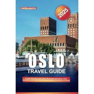 Ruffin, Anita L. OSLO TRAVEL GUIDE 2025: Explore Stunning Fjords, Winter Wonderland Adventures, Iconic Landmarks, and Insider Tips for an Unforgettable Scandinavian Getaway Ruffin, Anita L. OSLO TRAVEL GUIDE 2025: Explore Stunning Fjords, Winter Wonderland Adventures, Iconic Landmarks, and Insider Tips for an Unforgettable Scandinavian Getaway