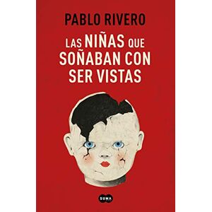 Rivero, Pablo Las Niñas Que Soñaban Con Ser Vistas / Girls Who Wanted to Be Seen Rivero, Pablo Las Niñas Que Soñaban Con Ser Vistas / Girls Who Wanted to Be Seen