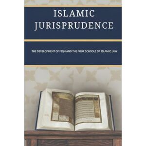Al-Hijazi, Zayd Islamic Jurisprudence: The Development of Fiqh and the Four Schools of Islamic Law (Early Islamic History Collection) Al-Hijazi, Zayd Islamic Jurisprudence: The Development of Fiqh and the Four Schools of Islamic Law (Early Islamic History Collection)