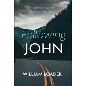 Loader, William Following John: A Commentary for People on the Road Loader, William Following John: A Commentary for People on the Road