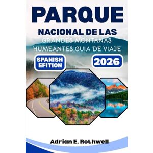 Rothwell, Adrian E. PARQUE NACIONAL DE LAS GRANDES MONTANAS HUMEANTES GUIA DE VIAJE: Joyas ocultas, secretos locales y consejos esenciales para explorar el parque como un local. Rothwell, Adrian E. PARQUE NACIONAL DE LAS GRANDES MONTANAS HUMEANTES GUIA DE VIAJE: Joyas ocultas, secretos locales y consejos esenciales para explorar el parque como un local.