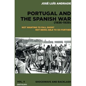 Andrade, J. Luís PORTUGAL AND THE SPANISH WAR (1936-1939): SHOCKWAVE AND BACKLASH Andrade, J. Luís PORTUGAL AND THE SPANISH WAR (1936-1939): SHOCKWAVE AND BACKLASH