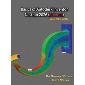 Verma, Gaurav Basics of Autodesk Inventor Nastran 2026: (Colored) Verma, Gaurav Basics of Autodesk Inventor Nastran 2026: (Colored)