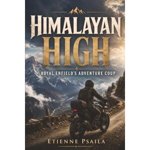 Psaila, Etienne Himalayan High: Royal Enfield's Adventure Coup (Unofficial Independent Book) Psaila, Etienne Himalayan High: Royal Enfield's Adventure Coup (Unofficial Independent Book)
