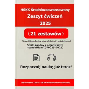 Luo (罗毅), Yi HSKK Średniozaawansowany Zeszyt ćwiczeń 2025: 21 egzaminów próbnych (65 stron drukowanych) + Odpowiedzi w PDF (80 stron) + Nagrania MP3 do słuchania (460 minut) Luo (罗毅), Yi HSKK Średniozaawansowany Zeszyt ćwiczeń 2025: 21 egzaminów próbnych (65 stron drukowanych) + Odpowiedzi w PDF (80 stron) + Nagrania MP3 do słuchania (460 minut)