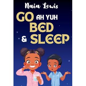 Lewis, Naia Go ah yuh Bed and Sleep (Mama Knows Best) Lewis, Naia Go ah yuh Bed and Sleep (Mama Knows Best)