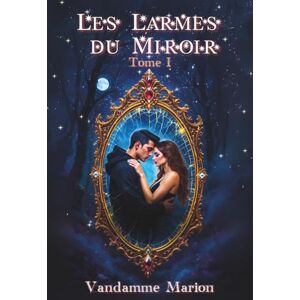 Vandamme, Marion Les Larmes du Miroir Le Souffle du Miroir du Futur: Un miroir brisé, deux âmes liées par le destin. Magie, amour, secrets et mémoire dans un monde ... du Miroir – Trilogie Romantasy Dark Fantasy) Vandamme, Marion Les Larmes du Miroir Le Souffle du Miroir du Futur: Un miroir brisé, deux âmes liées par le destin. Magie, amour, secrets et mémoire dans un monde ... du Miroir – Trilogie Romantasy Dark Fantasy)