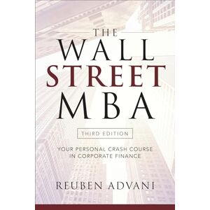 Advani, Reuben The Wall Street MBA, Third Edition: Your Personal Crash Course in Corporate Finance: Your Personal Crash Course in Corporate Finance: Your Personal Crash Course in Corporate Finance (BUSINESS BOOKS) Advani, Reuben The Wall Street MBA, Third Edition: Your Personal Crash Course in Corporate Finance: Your Personal Crash Course in Corporate Finance: Your Personal Crash Course in Corporate Finance (BUSINESS BOOKS)