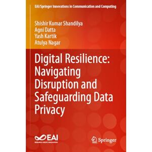Shandilya, Shishir Kumar Digital Resilience: Navigating Disruption and Safeguarding Data Privacy (EAI/Springer Innovations in Communication and Computing) Shandilya, Shishir Kumar Digital Resilience: Navigating Disruption and Safeguarding Data Privacy (EAI/Springer Innovations in Communication and Computing)