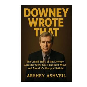 Ashveil, Arshey Downey Wrote That: The Untold Story of Jim Downey, Saturday Night Live’s Funniest Mind and America’s Sharpest Satirist Ashveil, Arshey Downey Wrote That: The Untold Story of Jim Downey, Saturday Night Live’s Funniest Mind and America’s Sharpest Satirist