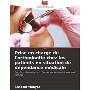 Yamyar, Sheetal Prise en charge de l'orthodontie chez les patients en situation de dépendance médicale: les plans de traitement chez les patients médicalement atteints Yamyar, Sheetal Prise en charge de l'orthodontie chez les patients en situation de dépendance médicale: les plans de traitement chez les patients médicalement atteints