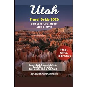 Knowers, AgenticTrip Utah Travel Guide 2026: Salt Lake City, Moab, Zion & Bryce Budget, Food, Transport, Culture, Family Tips, Attractions, Local Secrets, What to Do & ... Travel Smarter. Spend Less. Experience More) Knowers, AgenticTrip Utah Travel Guide 2026: Salt Lake City, Moab, Zion & Bryce Budget, Food, Transport, Culture, Family Tips, Attractions, Local Secrets, What to Do & ... Travel Smarter. Spend Less. Experience More)