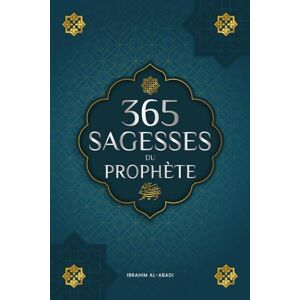 Al-Abadi, Ibrahim 365 sagesses du prophète Mohammed: Textes authentiques tirés des hadiths et de la sunna sur la famille, la santé, la réussite et la croissance ... islamiques) (Livres islamiques Islam Way) Al-Abadi, Ibrahim 365 sagesses du prophète Mohammed: Textes authentiques tirés des hadiths et de la sunna sur la famille, la santé, la réussite et la croissance ... islamiques) (Livres islamiques Islam Way)