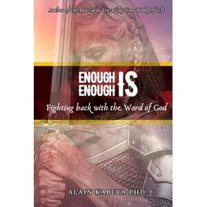 Kabeya PhD, Alain Enough is Enough: Fighting Back With The word of God Kabeya PhD, Alain Enough is Enough: Fighting Back With The word of God