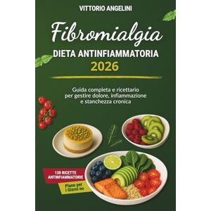ANGELINI, VITTORIO FIBROMIALGIA E DIETA ANTINFIAMMATORIA 2026: Guida Completa e Ricettario per Gestire Dolore, Infiammazione e Stanchezza Cronica ANGELINI, VITTORIO FIBROMIALGIA E DIETA ANTINFIAMMATORIA 2026: Guida Completa e Ricettario per Gestire Dolore, Infiammazione e Stanchezza Cronica
