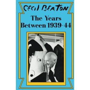 Beaton, Cecil The Years Between: 1939-44: 2 (Cecil Beaton's Diaries) Beaton, Cecil The Years Between: 1939-44: 2 (Cecil Beaton's Diaries)