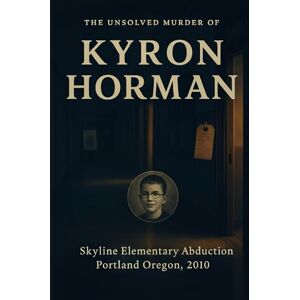 Indrawan, Ricky The Unsolved Murder of Kyron Horman: Skyline Elementary Abduction, Portland Oregon, 2010 Indrawan, Ricky The Unsolved Murder of Kyron Horman: Skyline Elementary Abduction, Portland Oregon, 2010