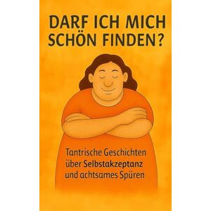 ME, Joanimo Darf ich mich schön finden?: Tantrische Geschichten über Selbstakzeptanz und achtsames Spüren (Im Tempel des Alltags) ME, Joanimo Darf ich mich schön finden?: Tantrische Geschichten über Selbstakzeptanz und achtsames Spüren (Im Tempel des Alltags)