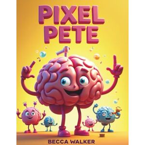 Walker, Becca Pixel Pete and The Happy Hormone Hunt (Kids Happiness Corner) Walker, Becca Pixel Pete and The Happy Hormone Hunt (Kids Happiness Corner)