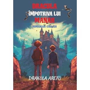 Arefu, Drakula Dracula împotriva lui Manah: Reading Level A2 Romanian-English Translation: 23 (Graded Romanian Readers) Arefu, Drakula Dracula împotriva lui Manah: Reading Level A2 Romanian-English Translation: 23 (Graded Romanian Readers)