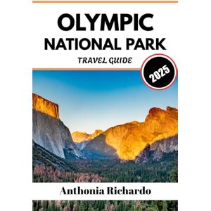 Richardo, Anthonia OLYMPIC NATIONAL PARK TRAVEL GUIDE 2025: Washington’s Wilderness Coast, Rainforests & Mountain Majesty Richardo, Anthonia OLYMPIC NATIONAL PARK TRAVEL GUIDE 2025: Washington’s Wilderness Coast, Rainforests & Mountain Majesty