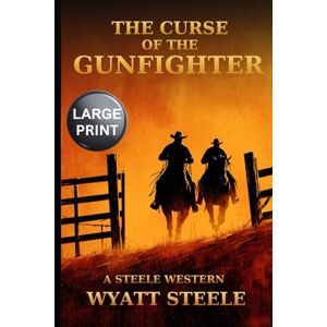Steele, Wyatt The Curse of the Gunfighter LARGE PRINT WESTERN (Trails of the Gunfighter LARGE PRINT SERIES) Steele, Wyatt The Curse of the Gunfighter LARGE PRINT WESTERN (Trails of the Gunfighter LARGE PRINT SERIES)